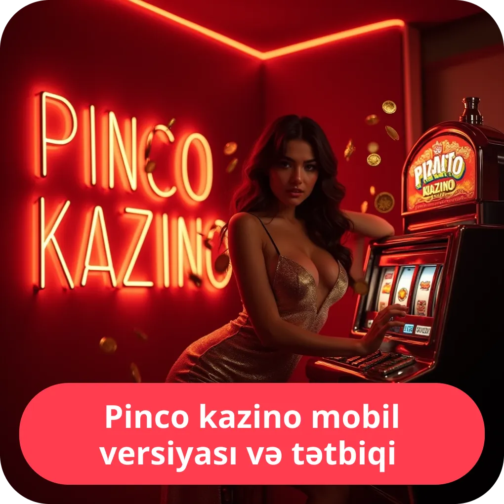 Pinco kazino mobil versiyası və tətbiqi